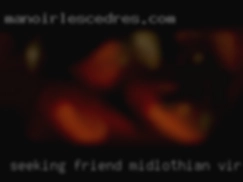 Seeking Midlothian, Virginia friend with benefits.